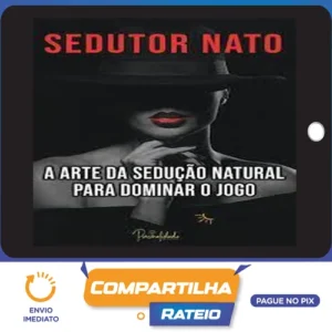 A Arte da Sedução Natural - Sedutor Nato