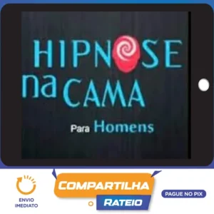 Hipnose na Cama para Homens: Hipnose na Prática - Filipe Lima