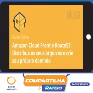 Amazon Cloud Front e Route53 Distribua os Seus Arquivos e Crie seu Próprio Domínio - Alura