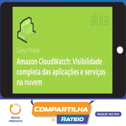 Amazon Cloudwatch Visibilidade Completa Das Aplicações e Serviços Na Nuvem - Alura
