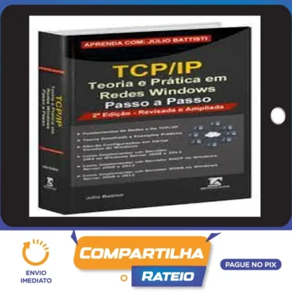 TCP IP: Teoria e Pratica em Redes Windows - Julio Battisti