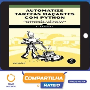 Automatize Tarefas Maçantes Com Python: Programação Prática Para Verdadeiros Iniciantes - Novatec