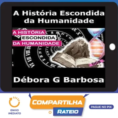 A História Escondida Da Humanidade - Débora G Barbosa